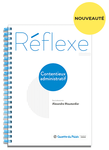 [OUVRAGE] « RÉFLEXE : CONTENTIEUX ADMINISTRATIF »