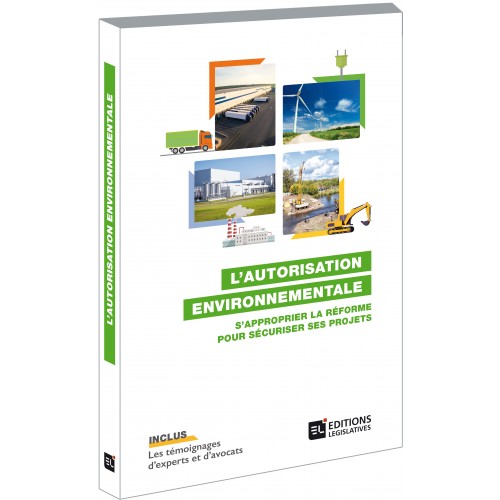 [OUVRAGE] L’AUTORISATION ENVIRONNEMENTALE – S’APPROPRIER LA RÉFORME POUR SÉCURISER SES PROJETS